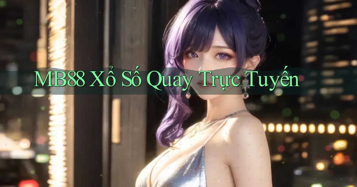 mb88 Xổ số quay trực tuyến