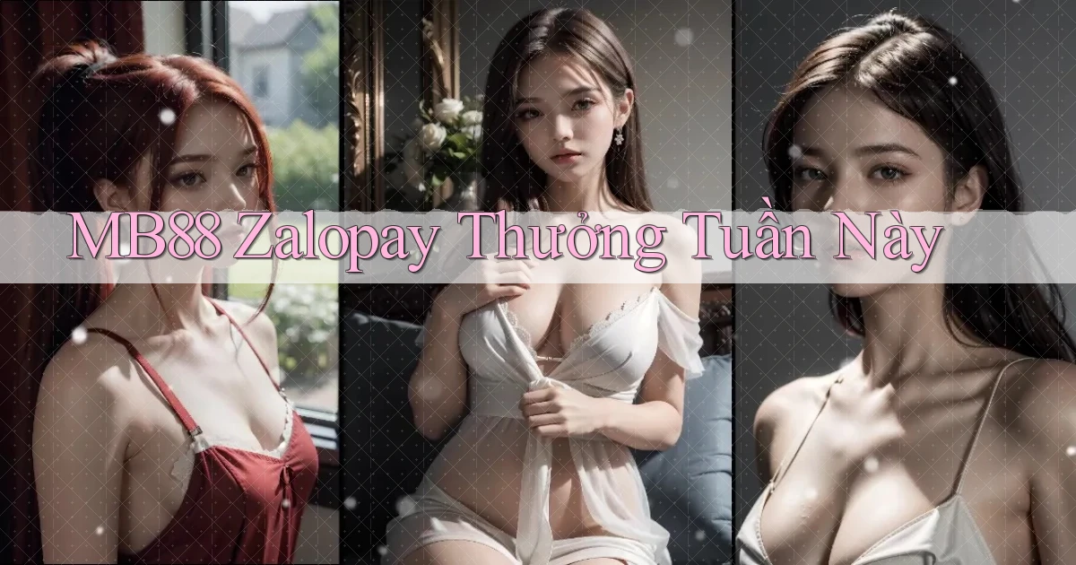 mb88 zalopay thưởng tuần này