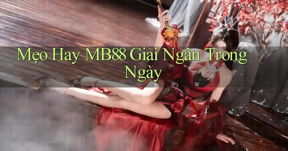 mẹo hay mb88 giải ngân trong ngày