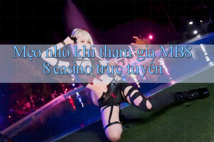 Mẹo nhỏ khi tham gia MB88 casino trực tuyến