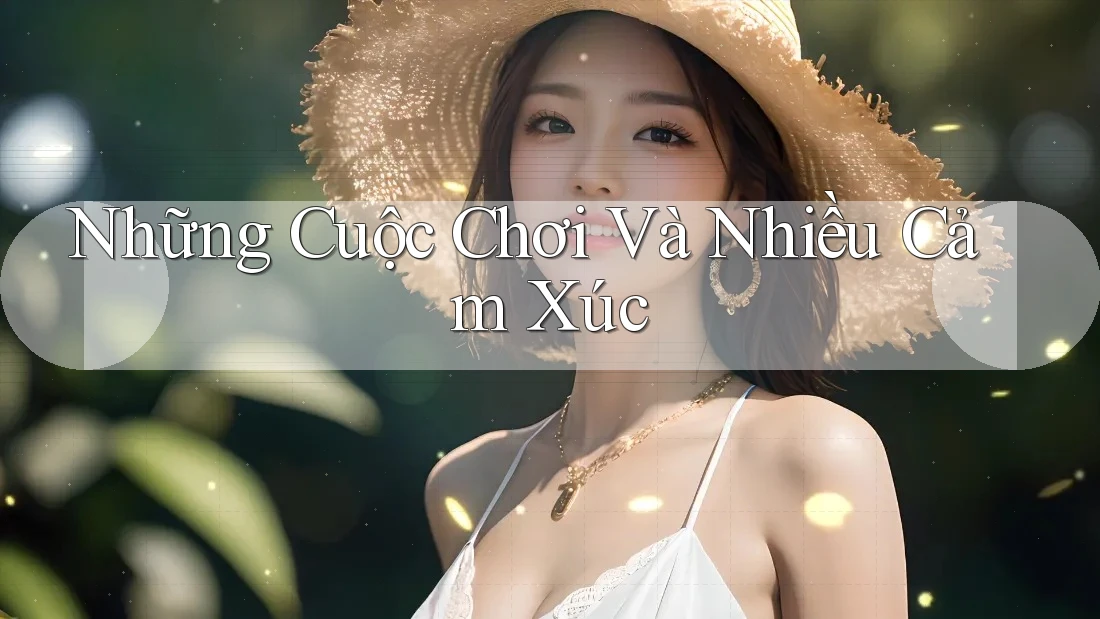 Những Cuộc Chơi Và Nhiều Cảm Xúc