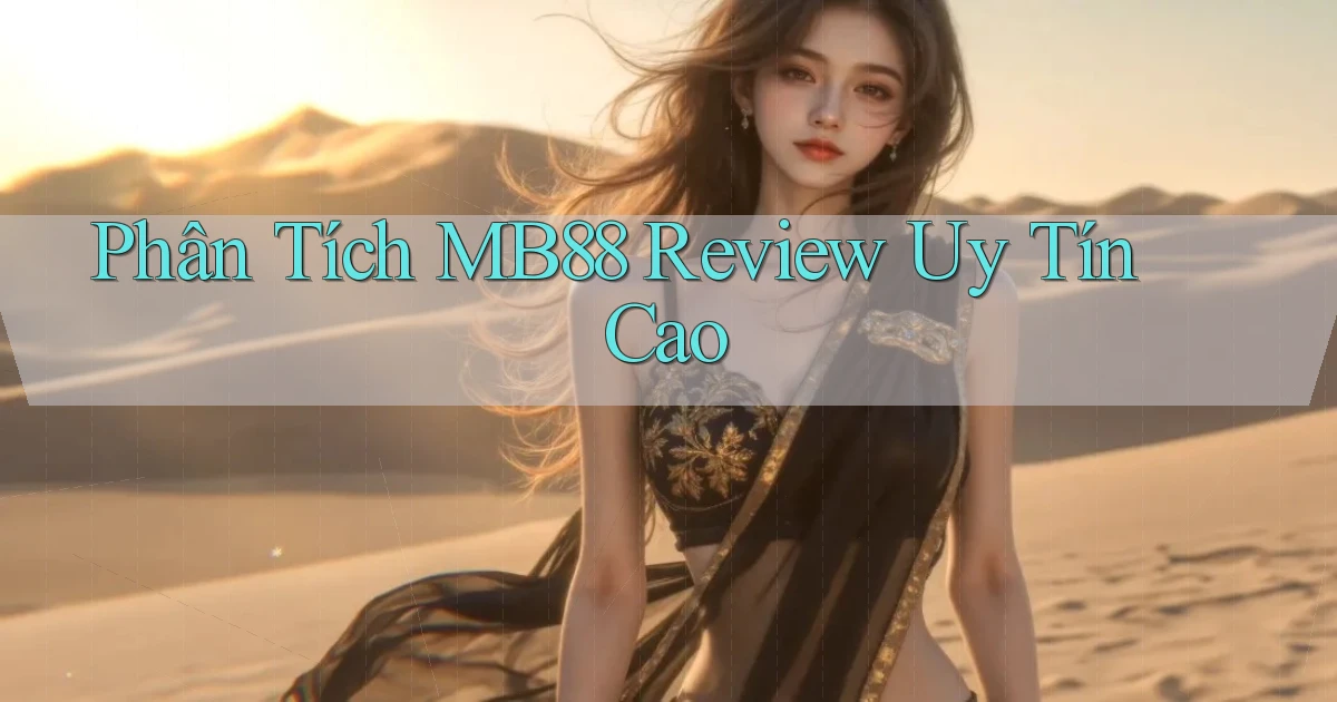 phân tích mb88 review uy tín cao