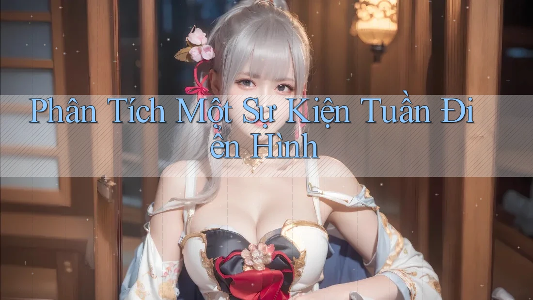 Phân Tích Một Sự Kiện Tuần Điển Hình