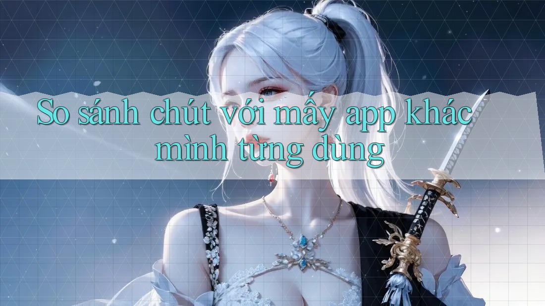 So sánh chút với mấy app khác mình từng dùng