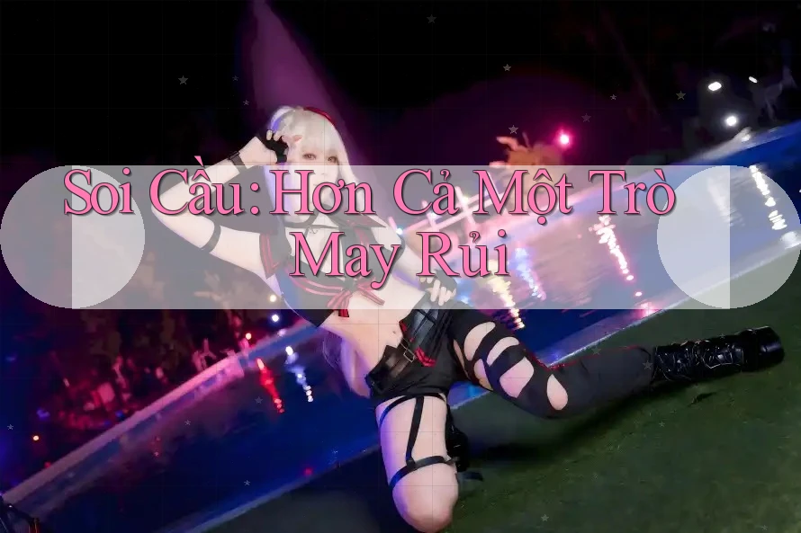 Soi Cầu: Hơn Cả Một Trò May Rủi