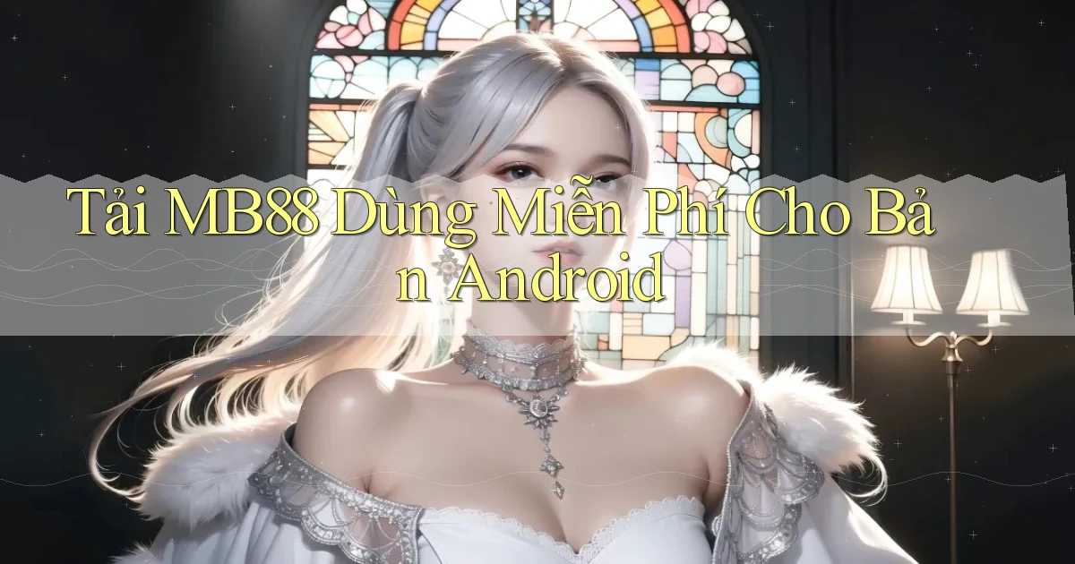 tải mb88 dùng miễn phí cho bản android