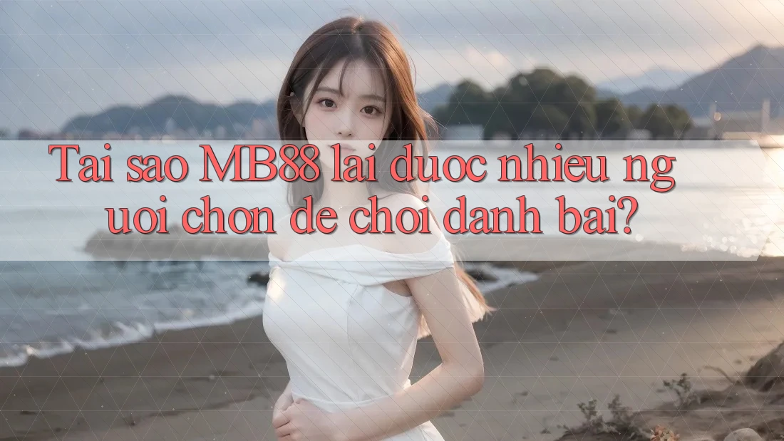 Tại sao MB88 lại được nhiều người chọn để chơi danh bài?