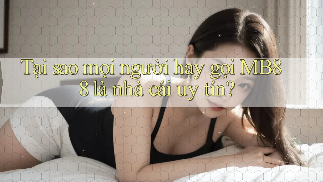 Tại sao mọi người hay gọi MB88 là nhà cái uy tín?