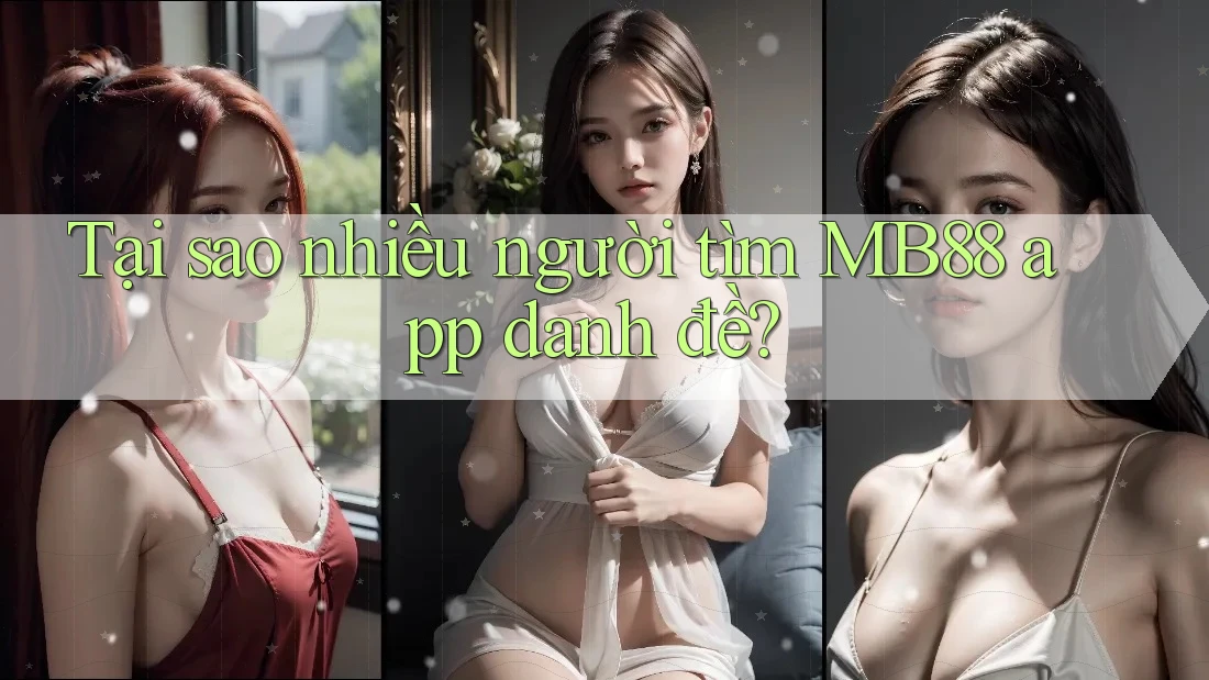 Tại sao nhiều người tìm MB88 app danh đề?