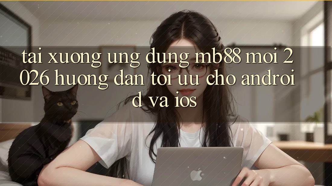 Tải xuống Ứng dụng mb88 Mới 2026 - Hướng Dẫn Tối Ưu Cho Android và iOS