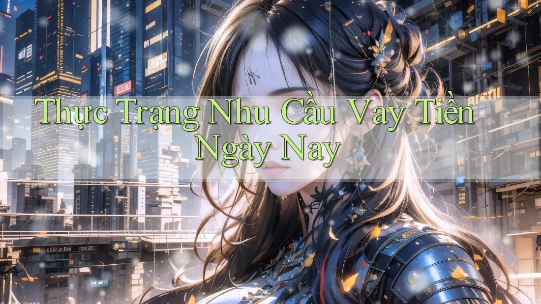 Thực Trạng Nhu Cầu Vay Tiền Ngày Nay