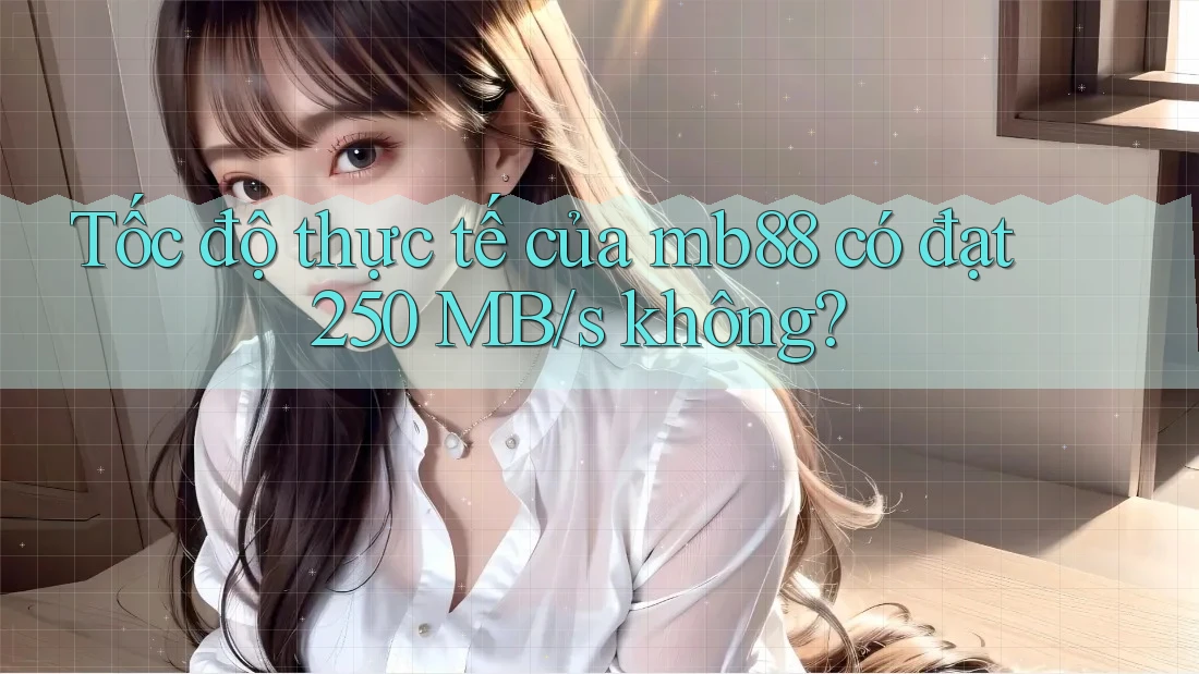 Tốc độ thực tế của mb88 có đạt 250 MB/s không?