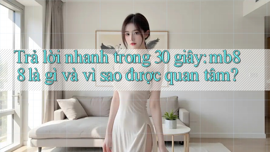 Trả lời nhanh trong 30 giây: mb88 là gì và vì sao được quan tâm?