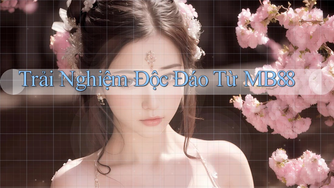 Trải Nghiệm Độc Đáo Từ MB88