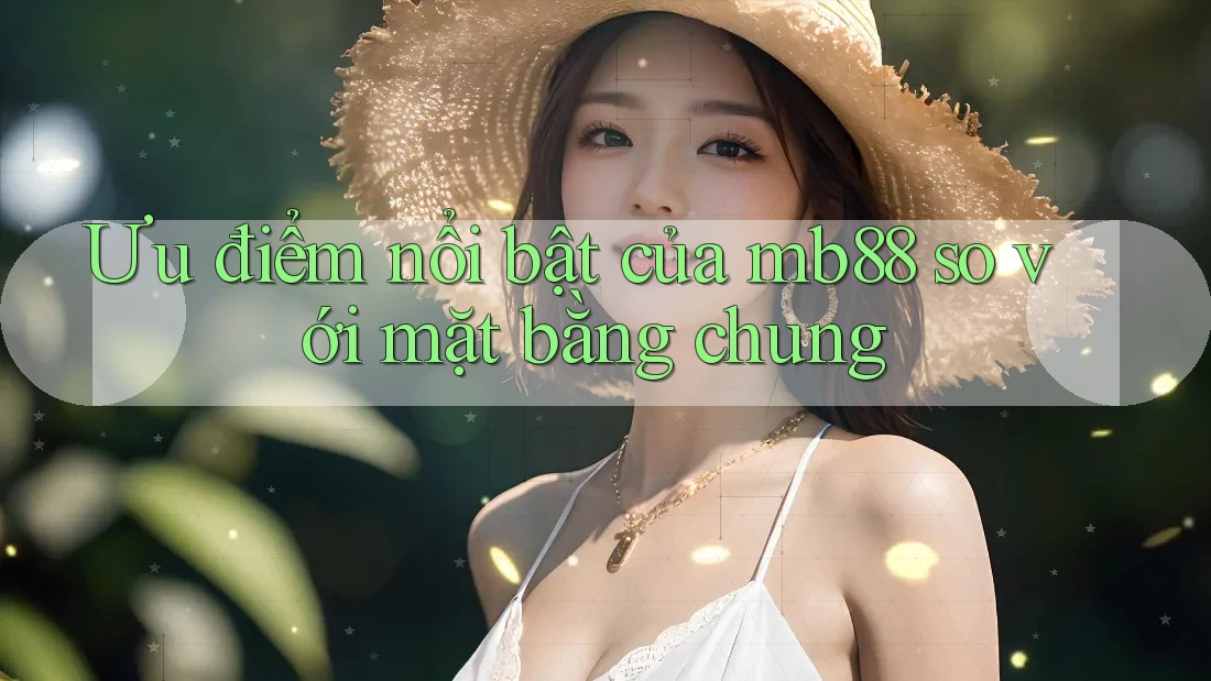 Ưu điểm nổi bật của mb88 so với mặt bằng chung