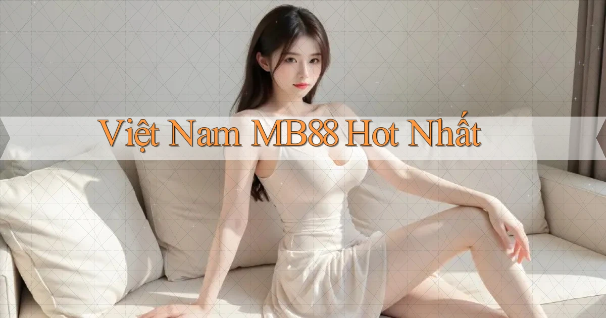 việt nam mb88 hot nhất