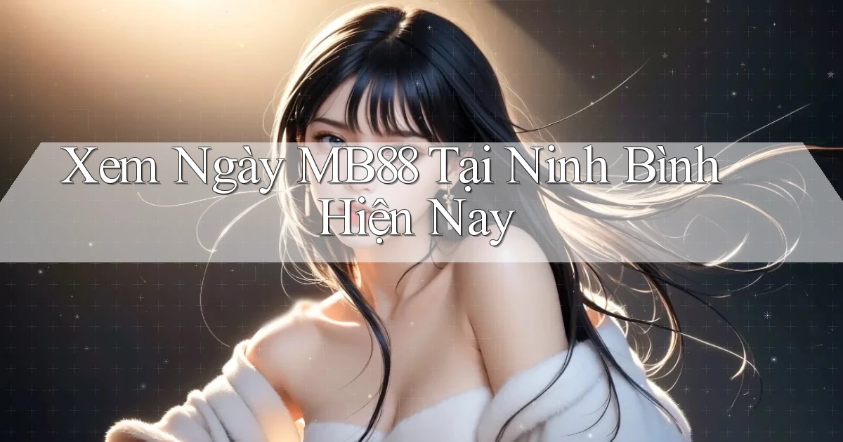 xem ngay mb88 tại Ninh Bình hiện nay